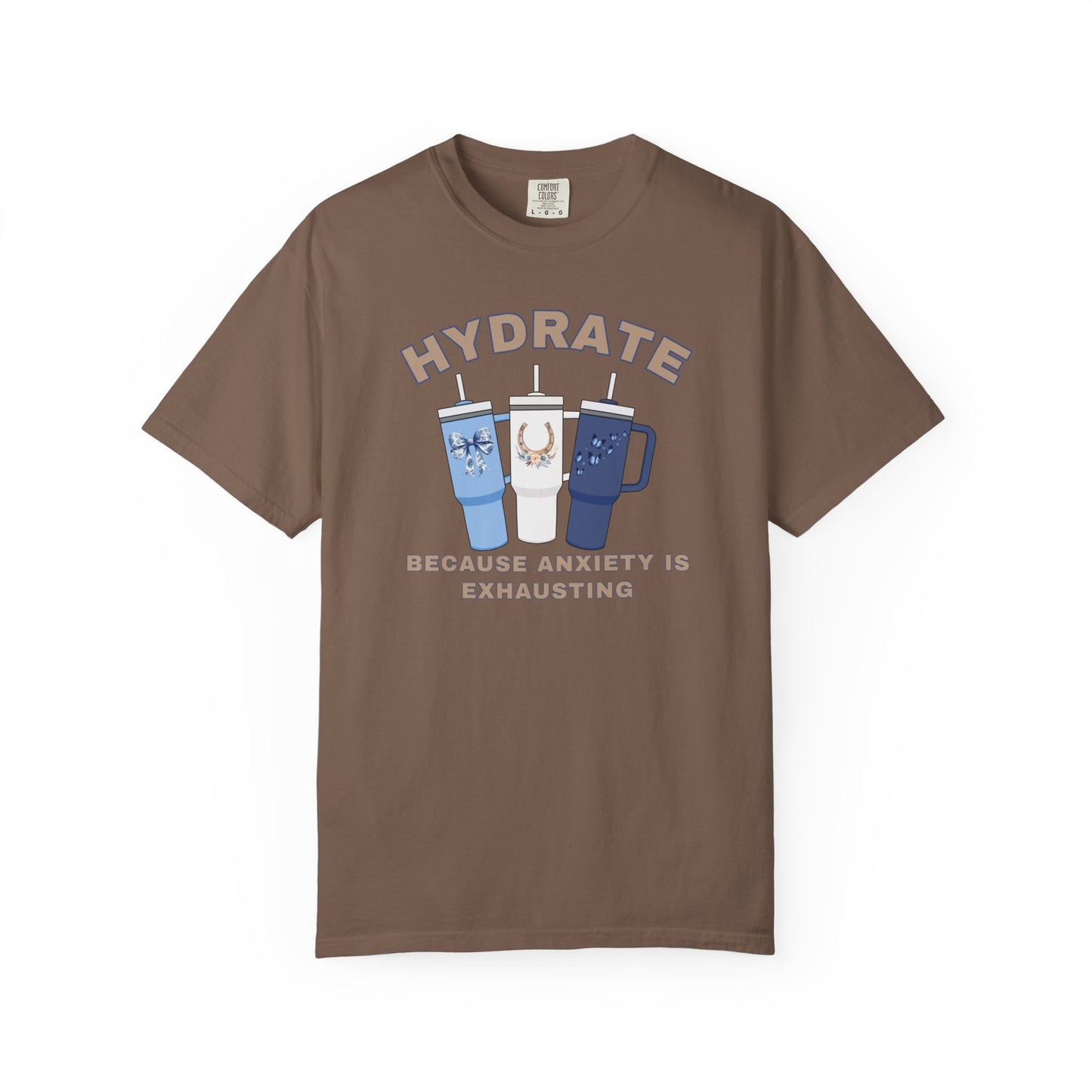 Hydrate Because Anxiety Is Exhausting T-shirt