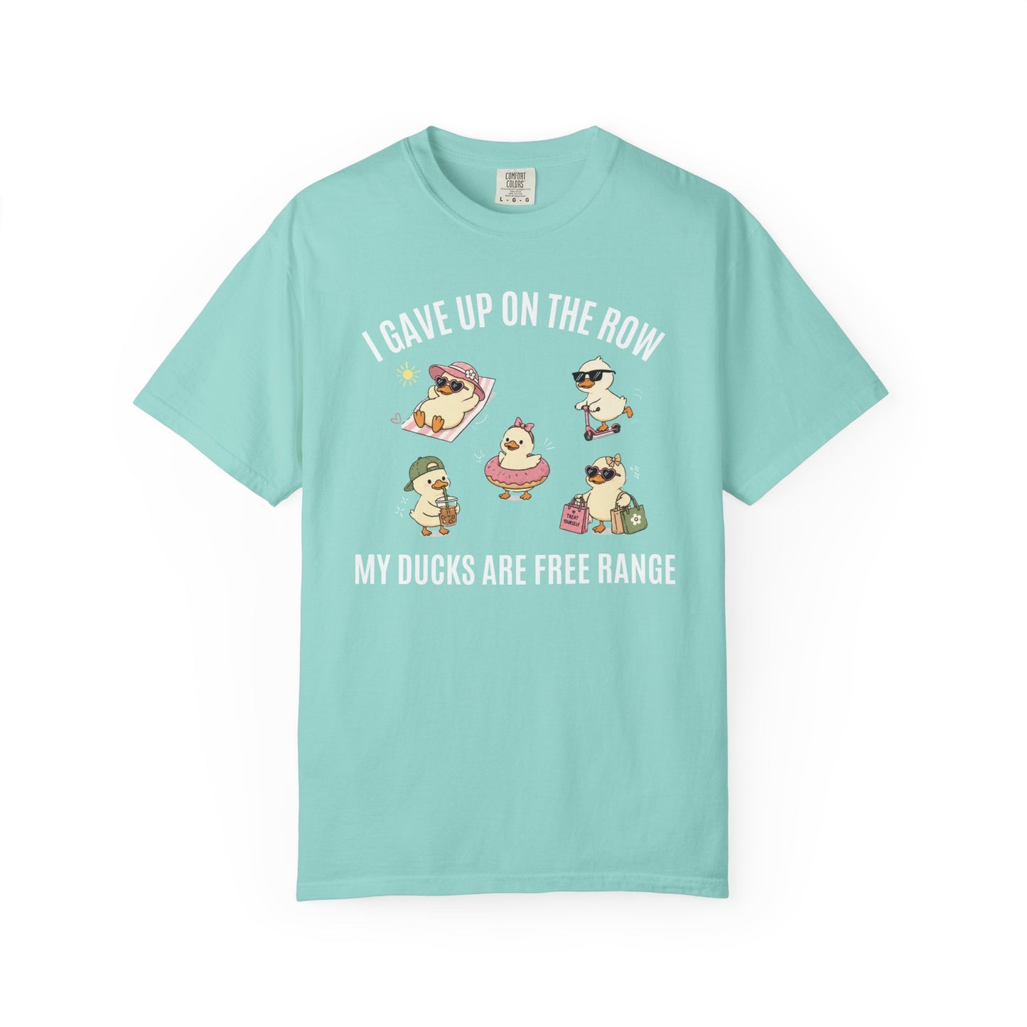 I Gave Up On The Row My Ducks Are Free Range T-shirt