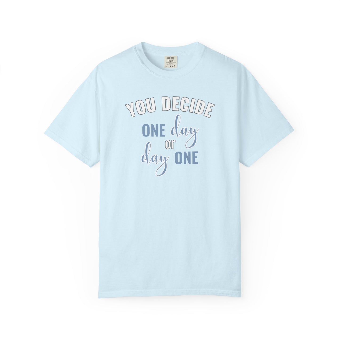 You Decide One Day Or Day One T-shirt