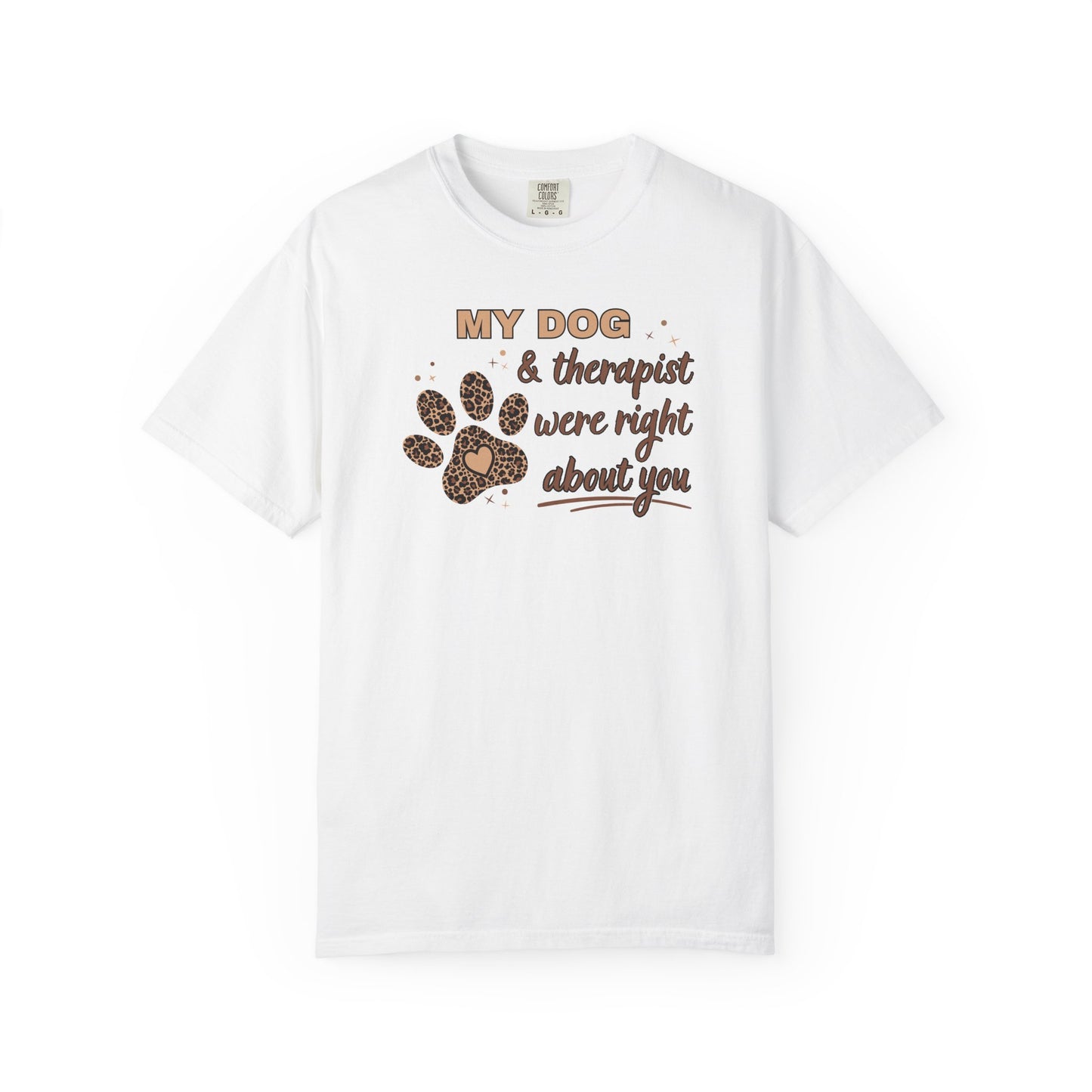My Dog & Therapist Were Right About You T-shirt
