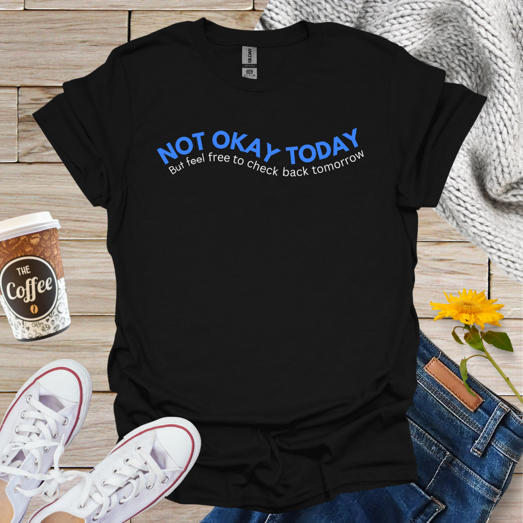 Not Okay Today T-Shirt