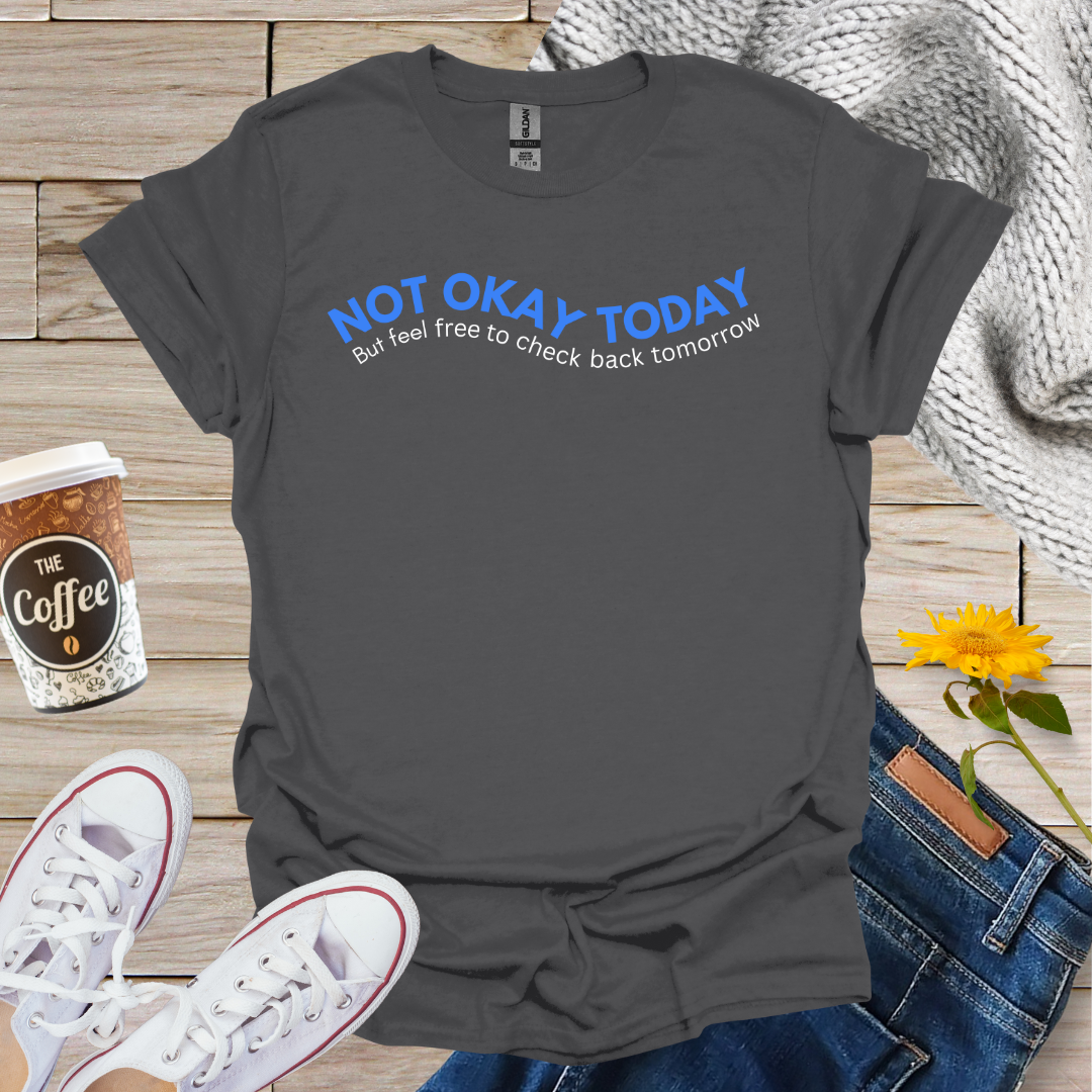 Not Okay Today T-Shirt