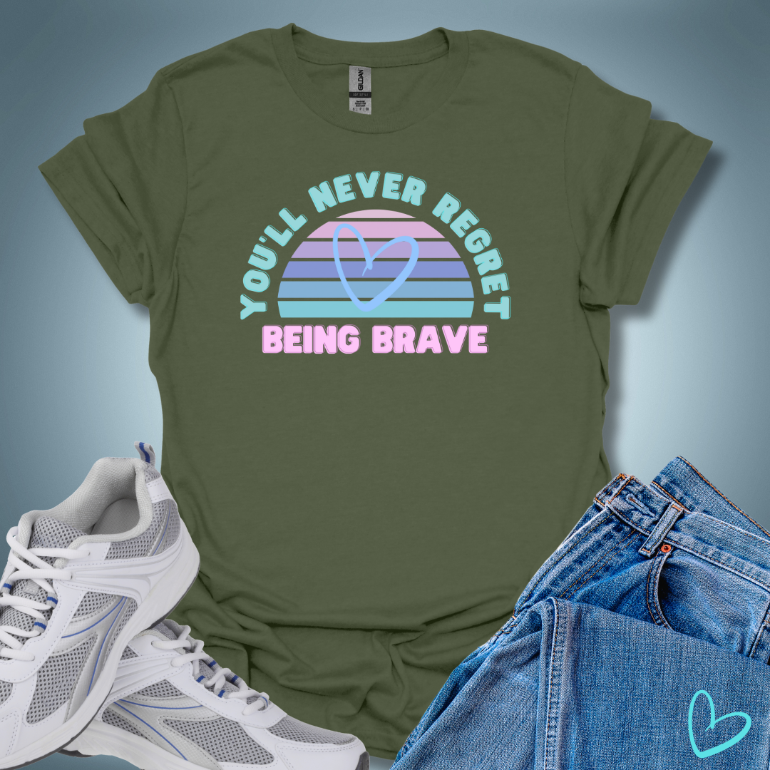 You'll Never Regret Being Brave T-Shirt