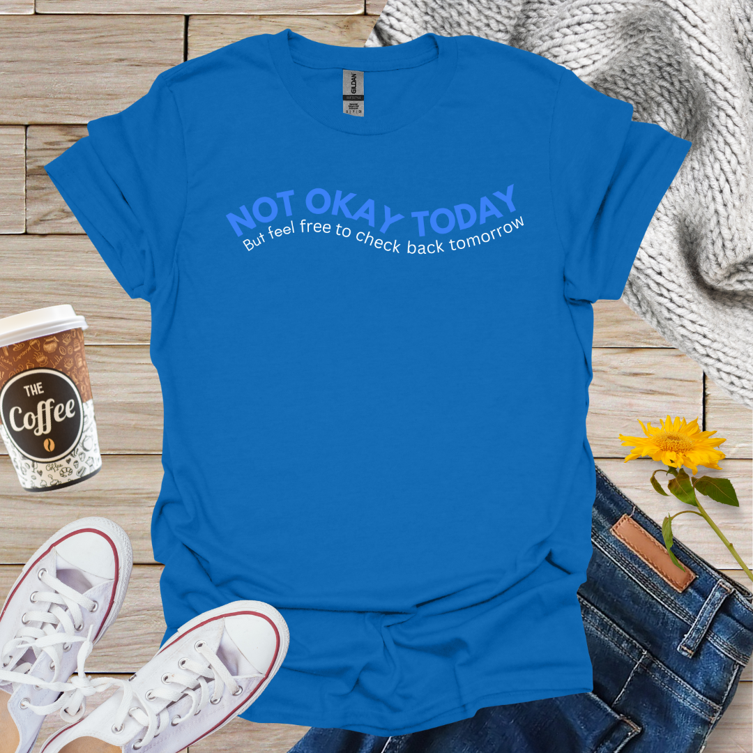 Not Okay Today T-Shirt