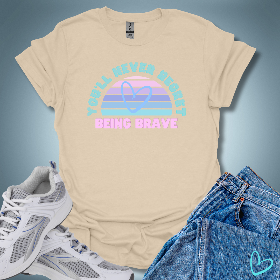 You'll Never Regret Being Brave T-Shirt