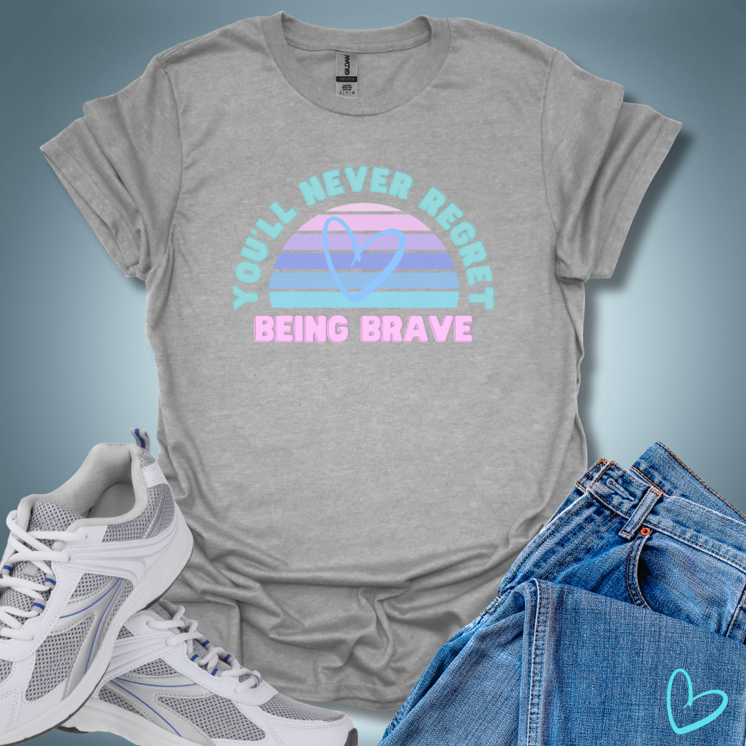 You'll Never Regret Being Brave T-Shirt