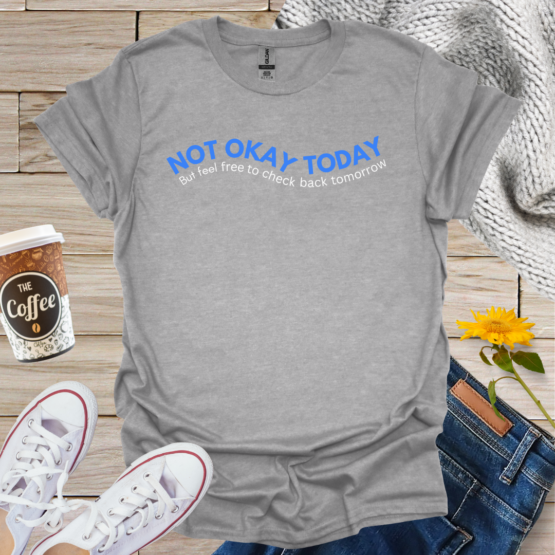 Not Okay Today T-Shirt