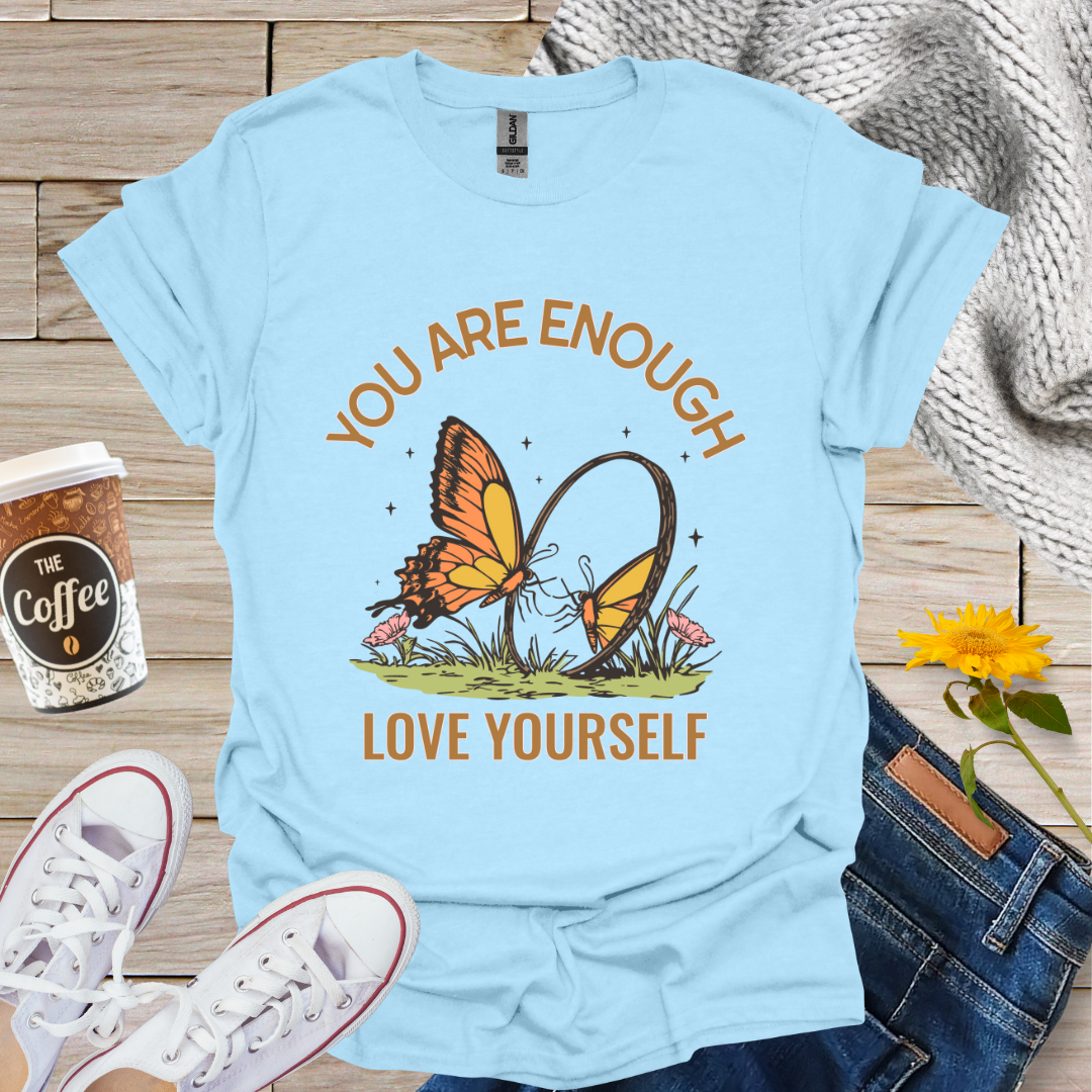You Are Enough Love Yourself T-Shirt
