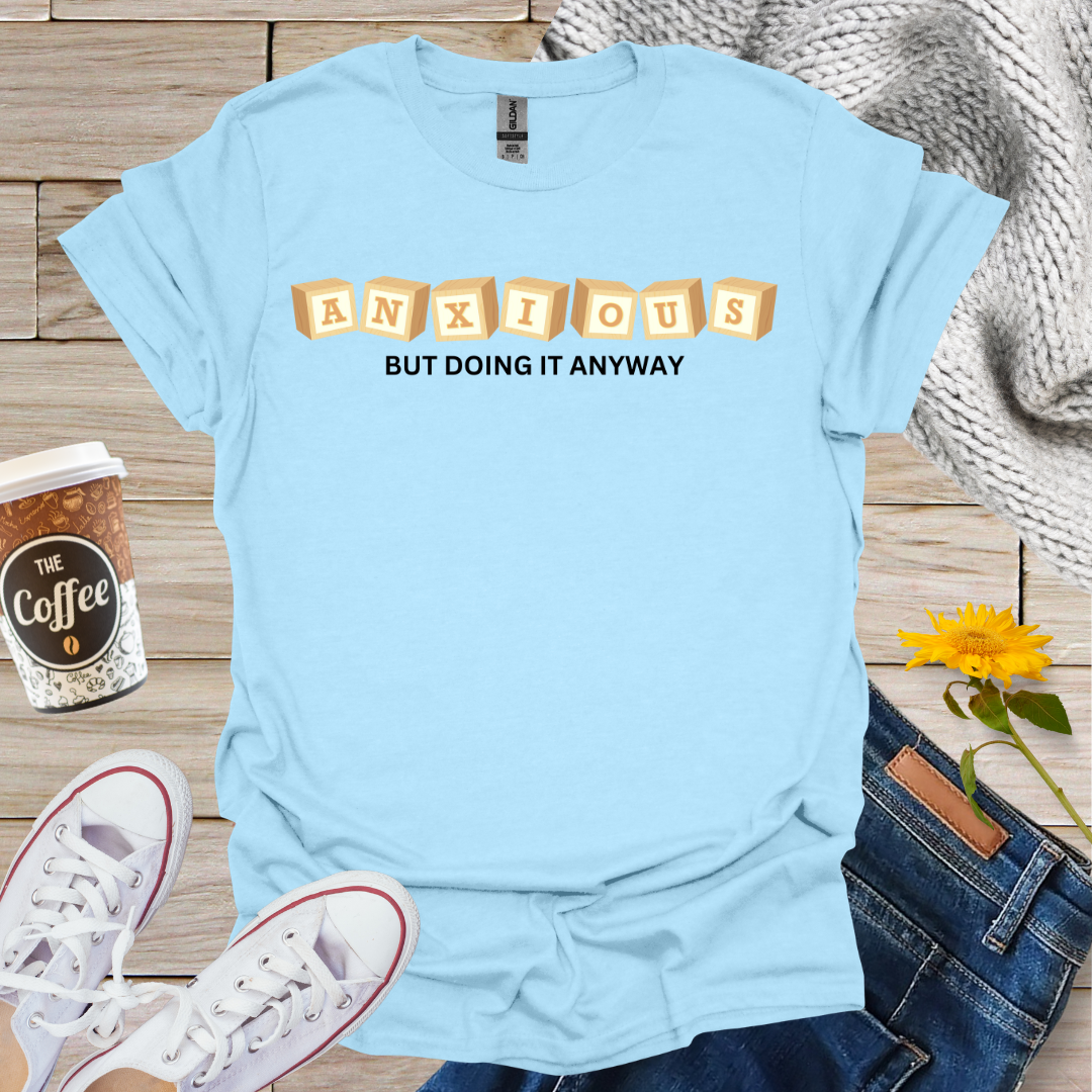 Anxious But Doing It Anyway T-Shirt