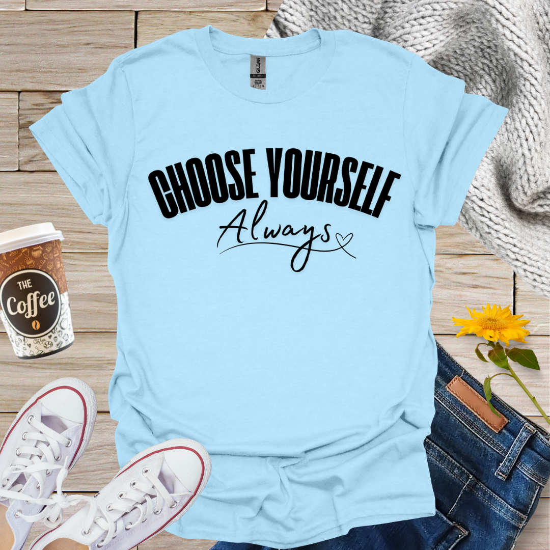 Choose Yourself Always T-Shirt