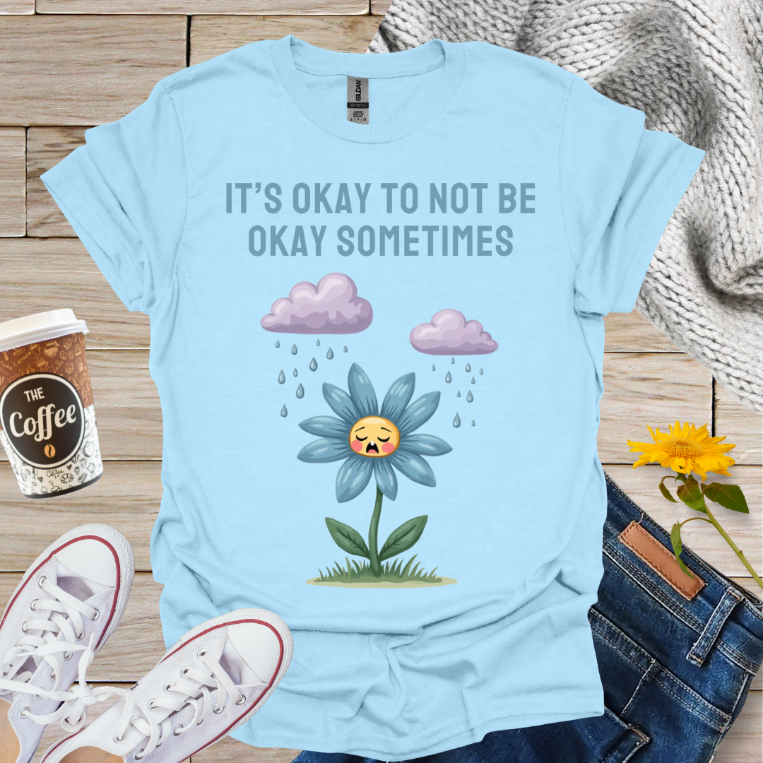 It's Okay To Not Be Okay T-Shirt