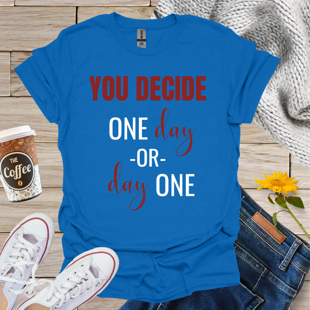 Day One Or One Day T-Shirt