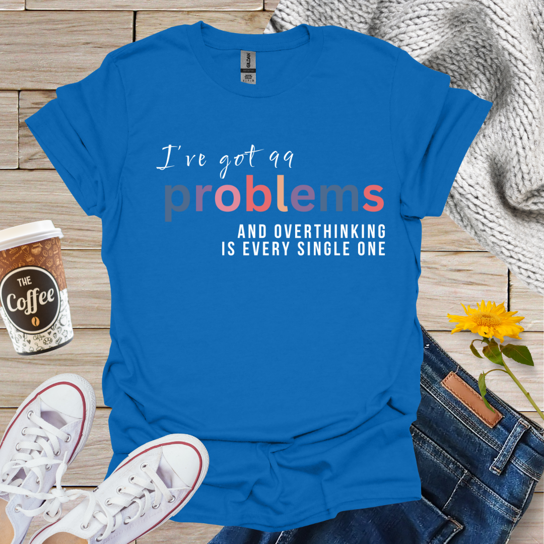 I've Got 99 Problems T-Shirt
