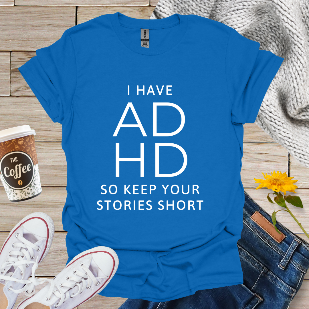 I Have ADHD T-Shirt