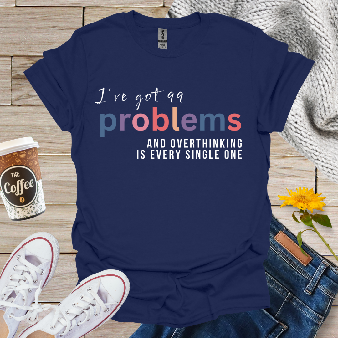 I've Got 99 Problems T-Shirt