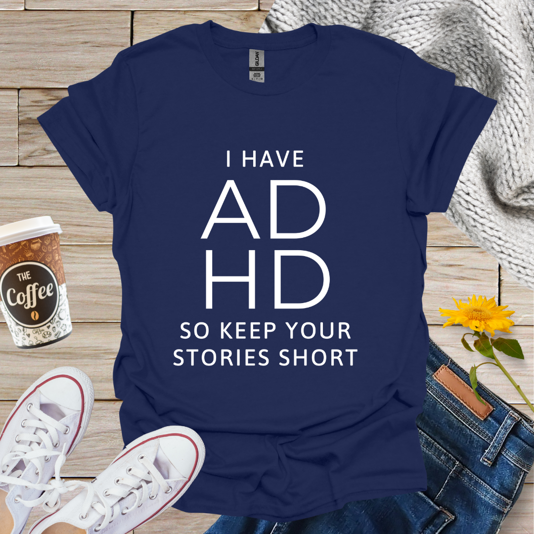 I Have ADHD T-Shirt