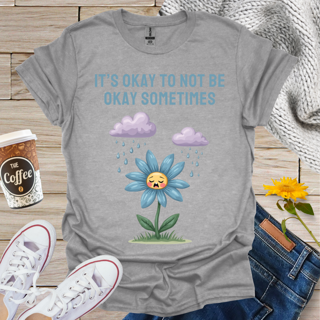 It's Okay To Not Be Okay T-Shirt