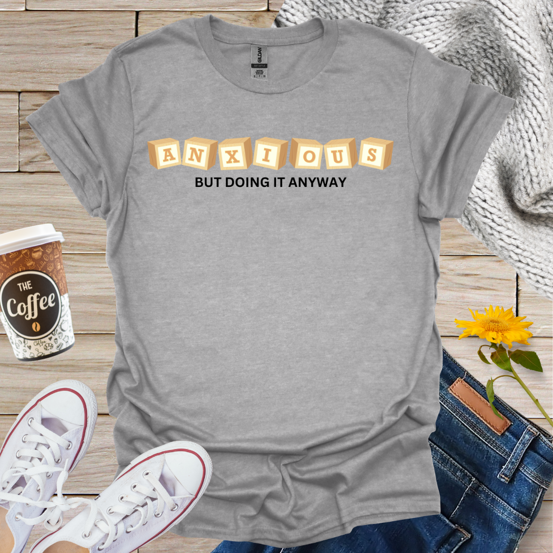 Anxious But Doing It Anyway T-Shirt