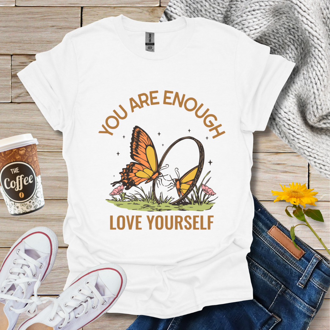 You Are Enough Love Yourself T-Shirt