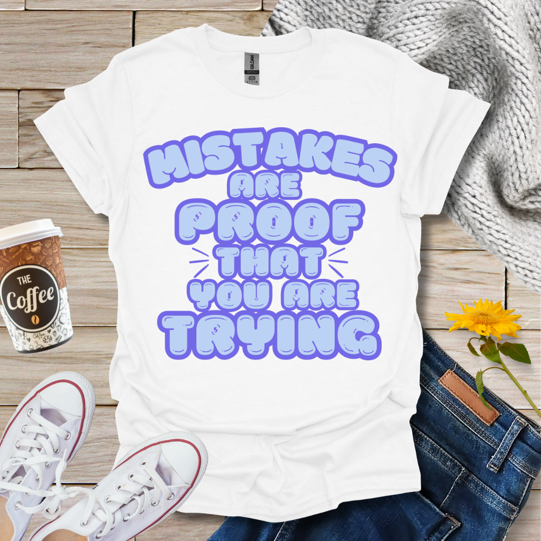 Mistakes Are Proof T-Shirt
