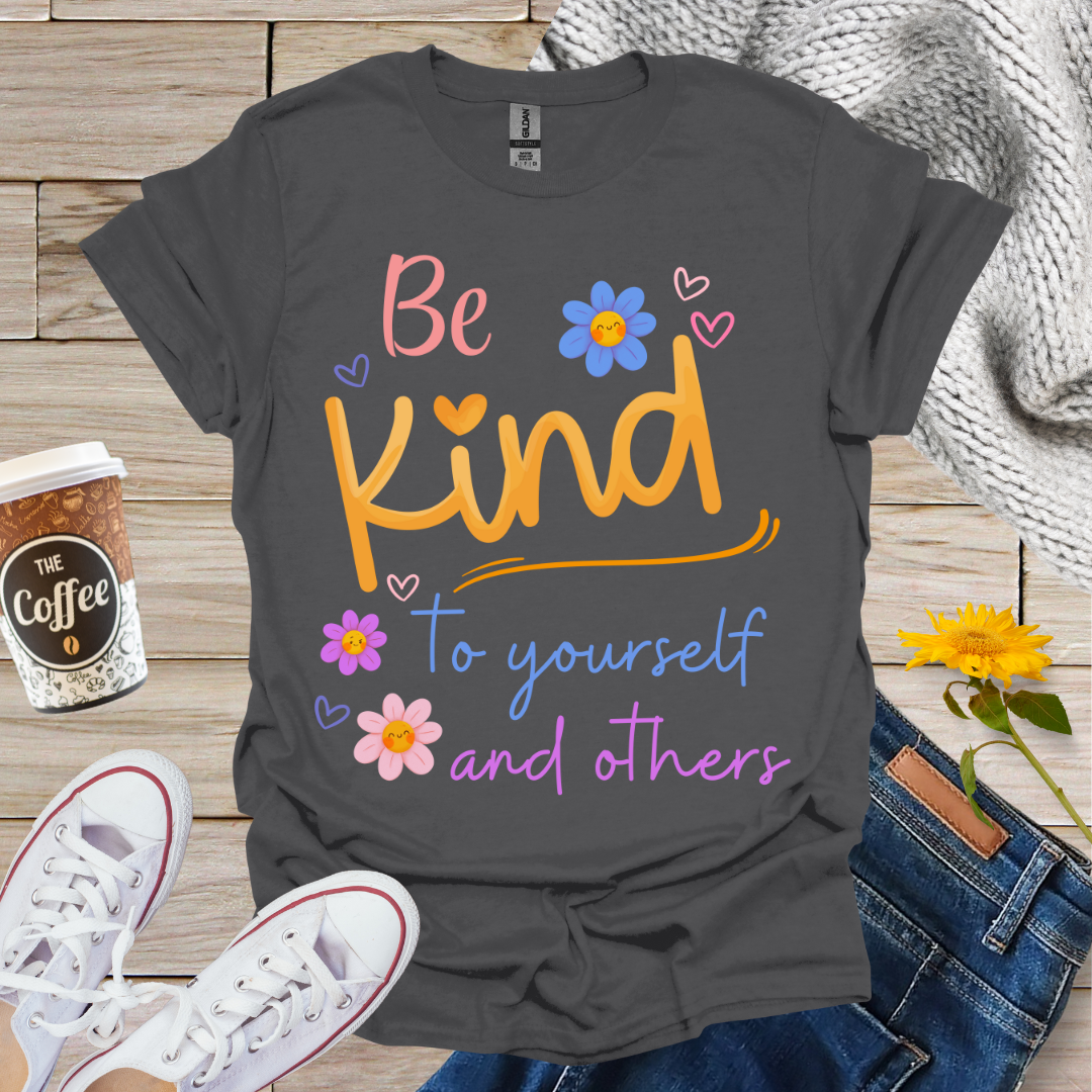 Be Kind To Yourself & Others T-Shirt