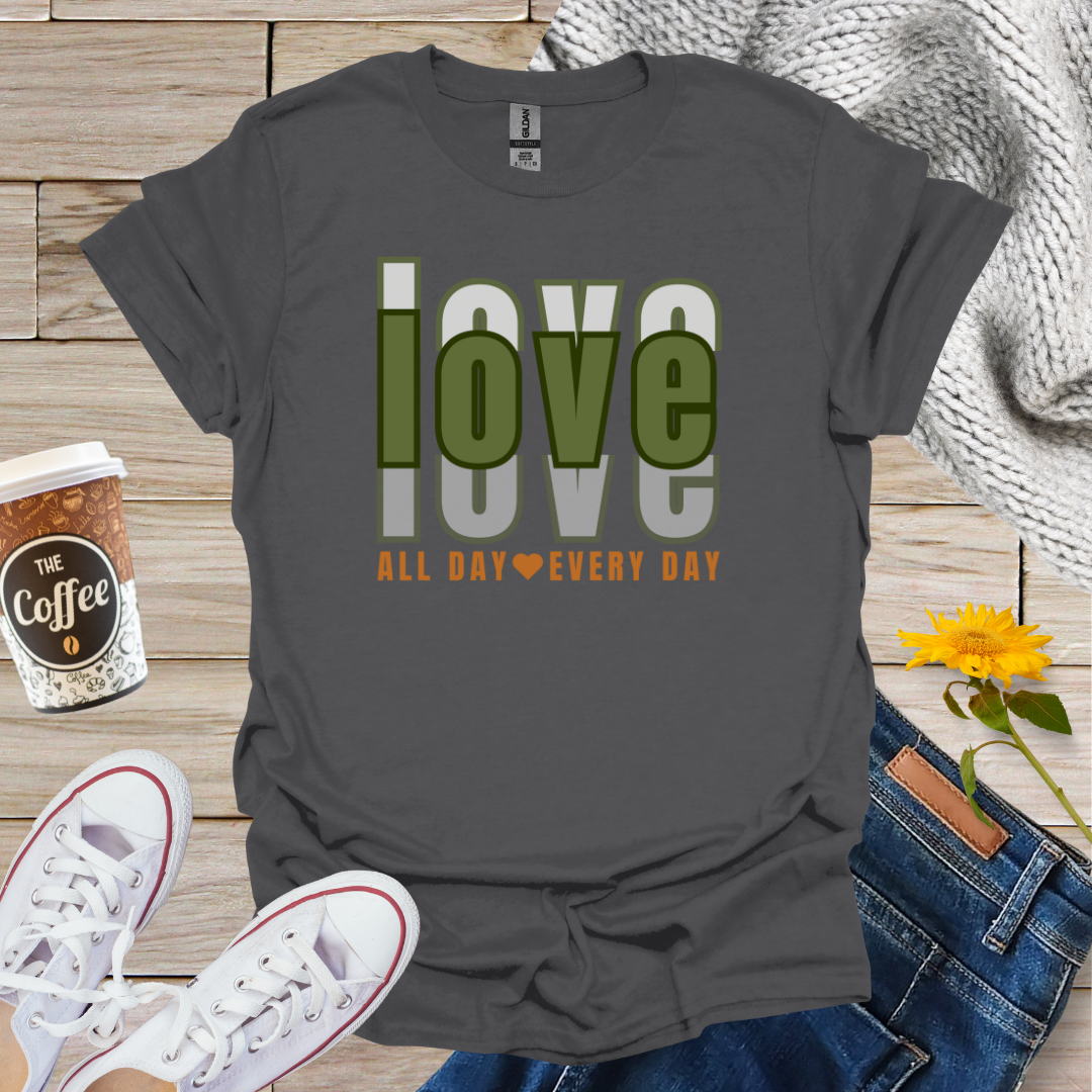 Love All Day Every Day T-Shirt