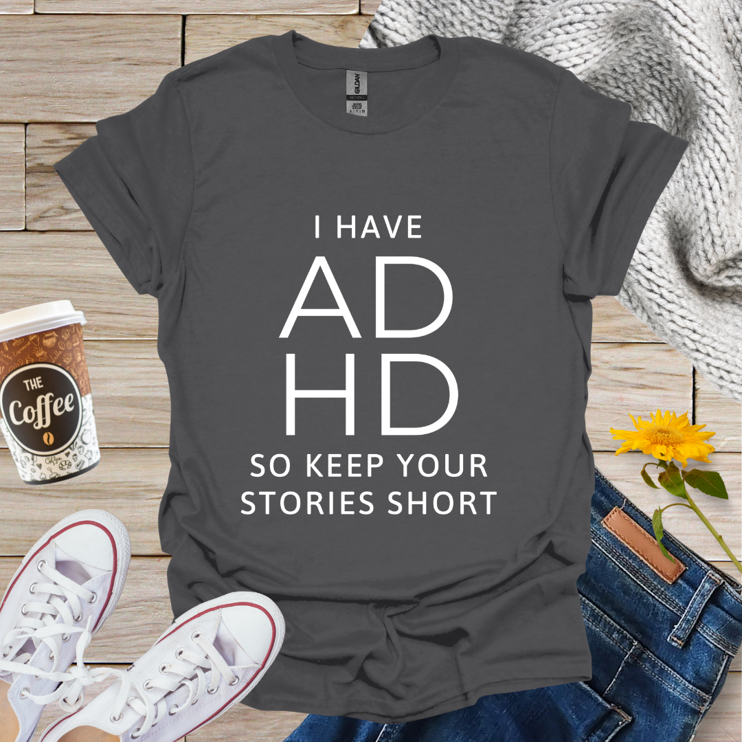 I Have ADHD T-Shirt
