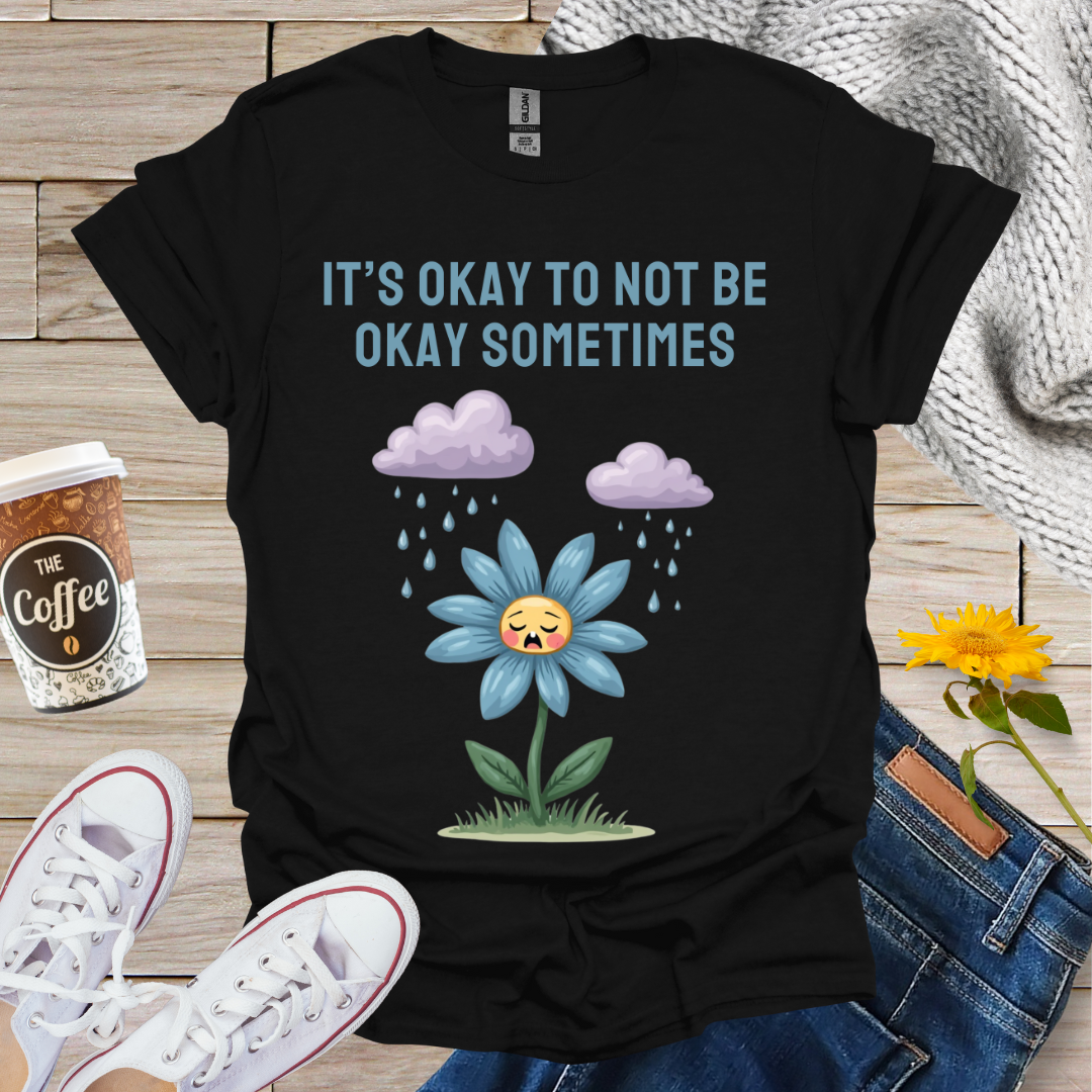 It's Okay To Not Be Okay T-Shirt