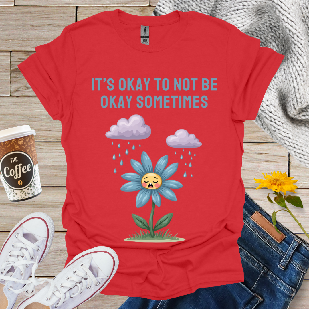 It's Okay To Not Be Okay T-Shirt