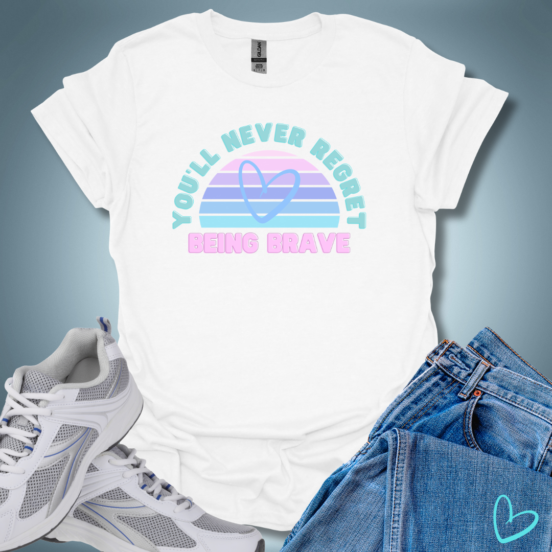 You'll Never Regret Being Brave T-Shirt