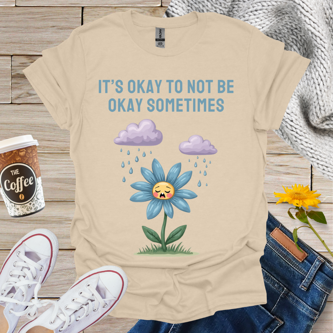It's Okay To Not Be Okay T-Shirt