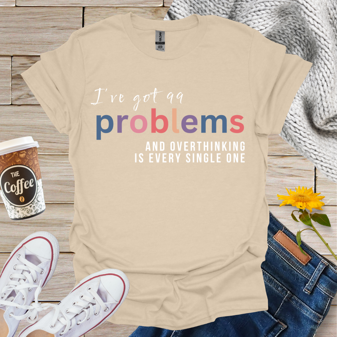 I've Got 99 Problems T-Shirt