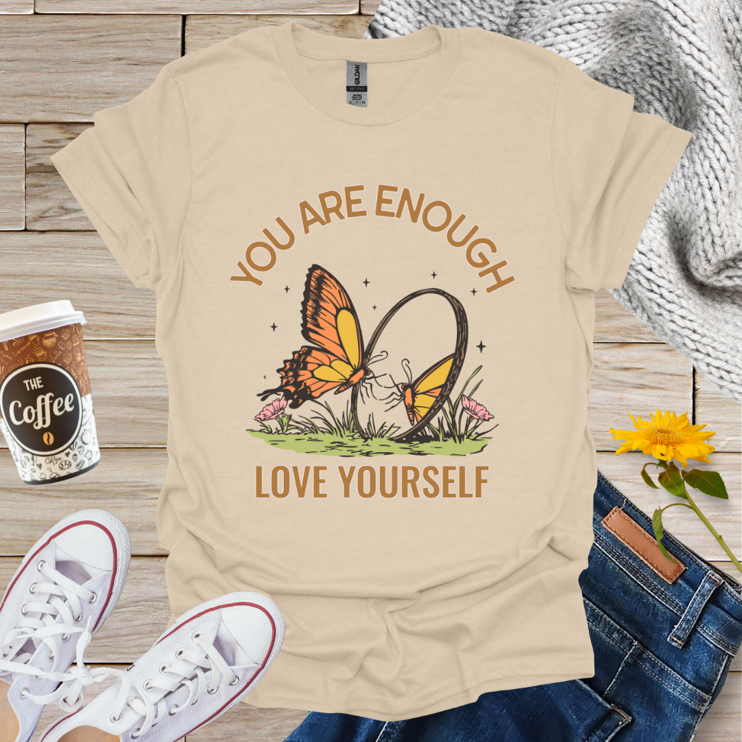 You Are Enough Love Yourself T-Shirt