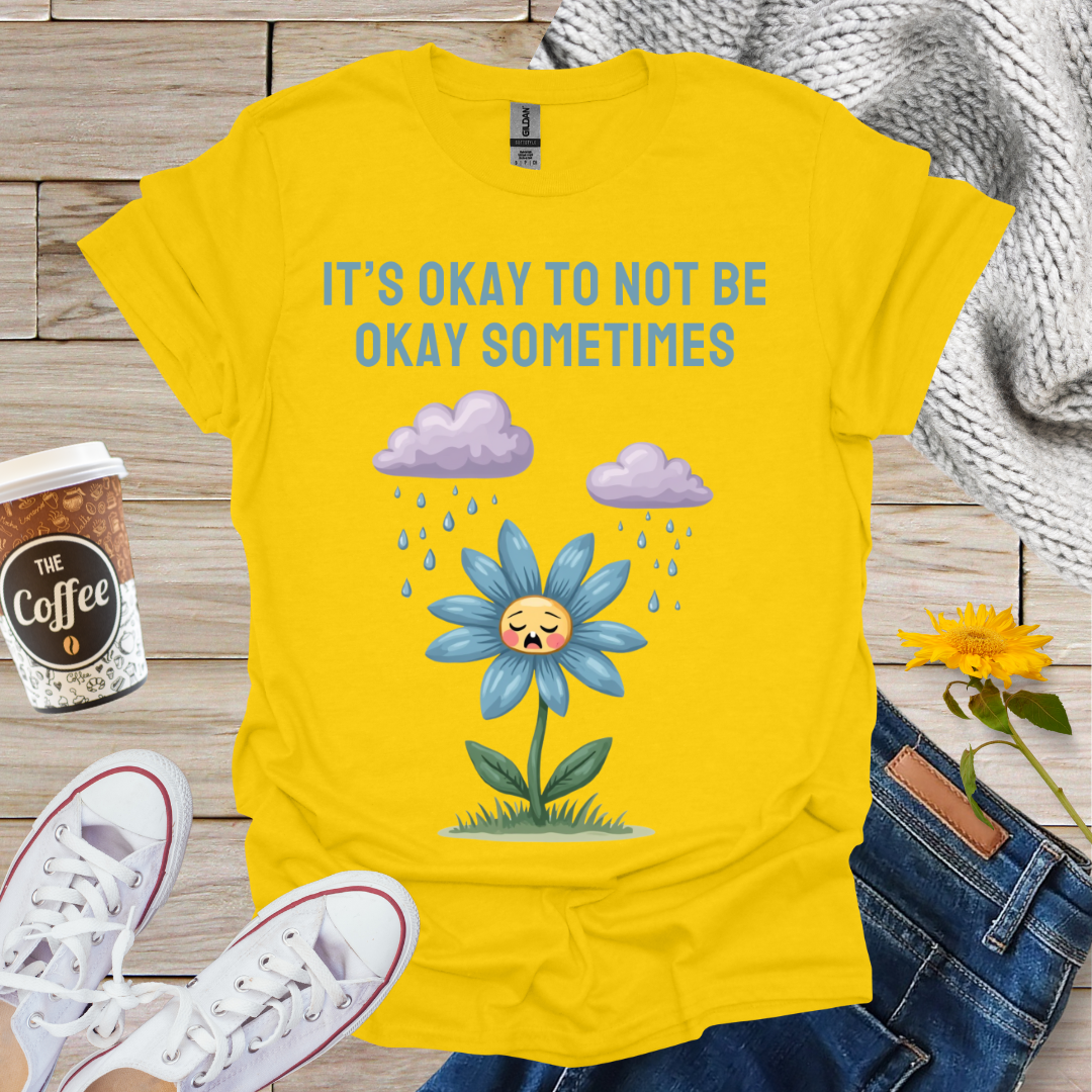 It's Okay To Not Be Okay T-Shirt