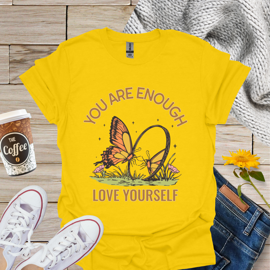 You Are Enough Love Yourself T-Shirt