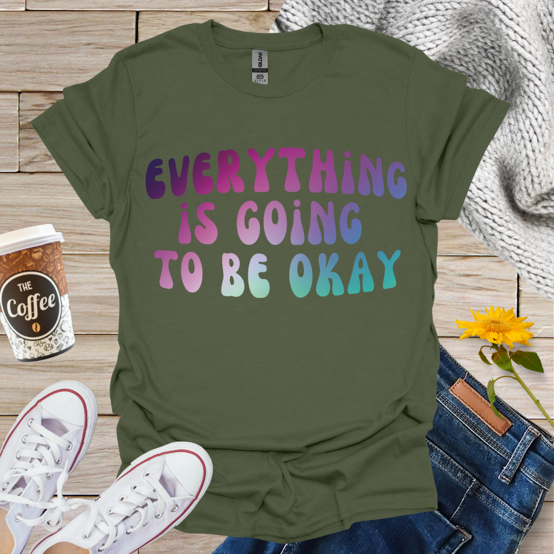 Everything Is Going To Be OK T-Shirt