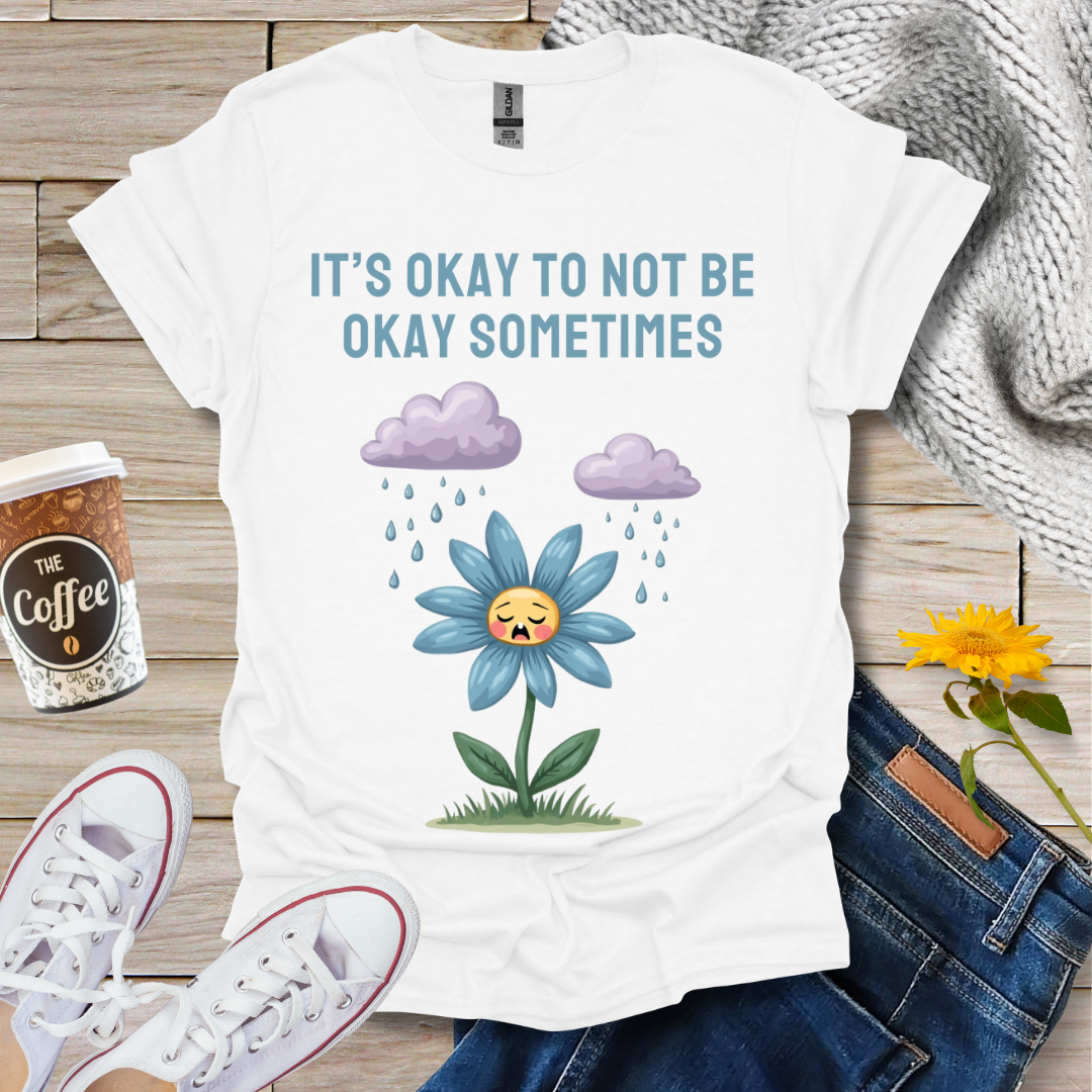 It's Okay To Not Be Okay T-Shirt
