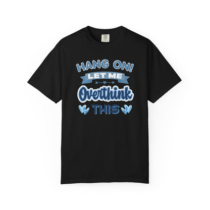 Hang On Let Me Overthink This T-shirt