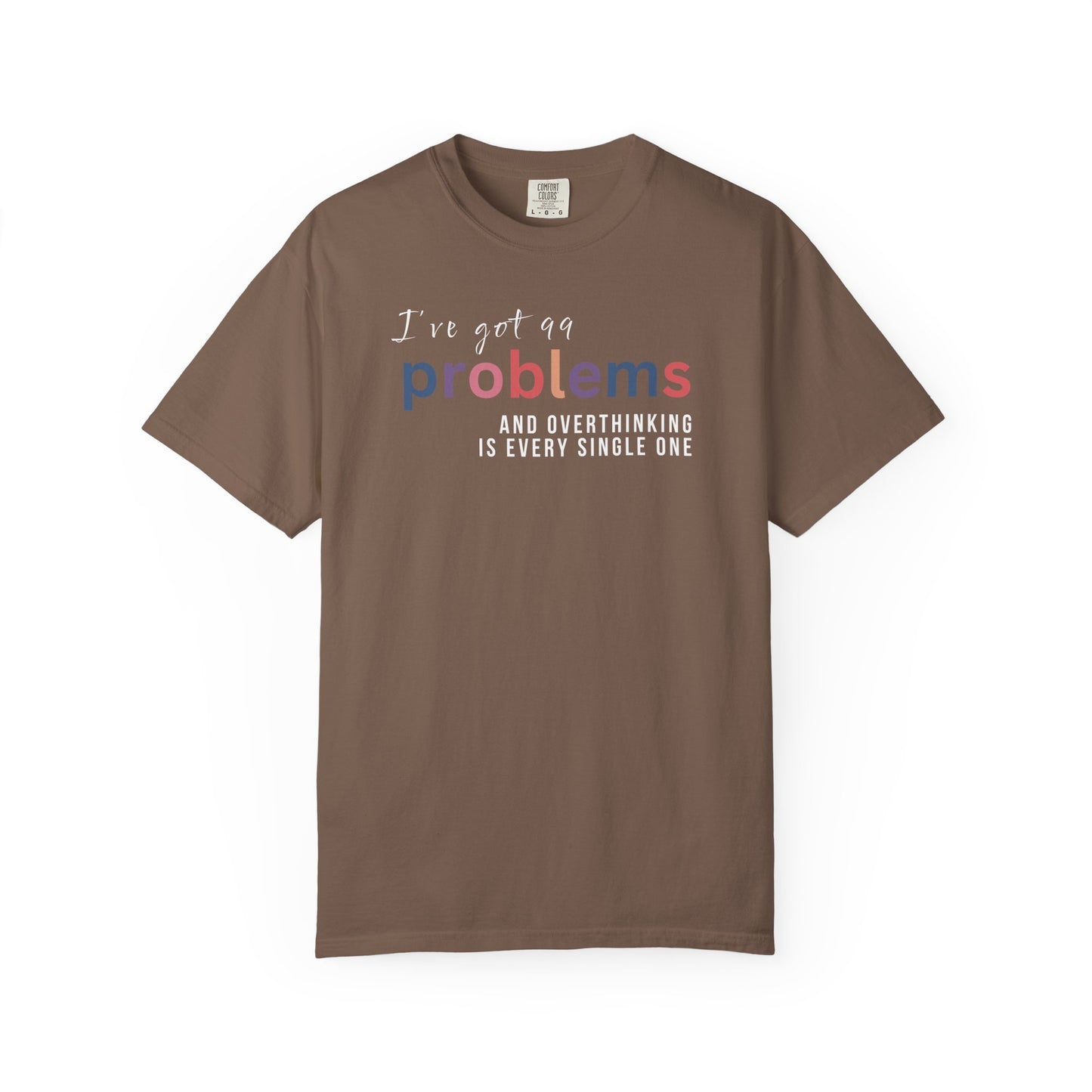 I've Got 99 Problems And Overthinking Is Every Single One T-shirt