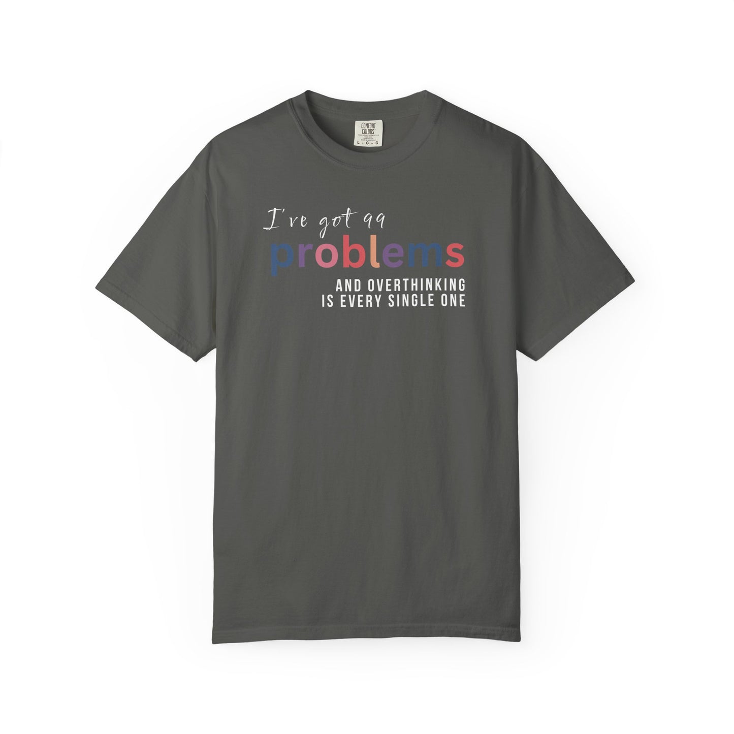I've Got 99 Problems And Overthinking Is Every Single One T-shirt