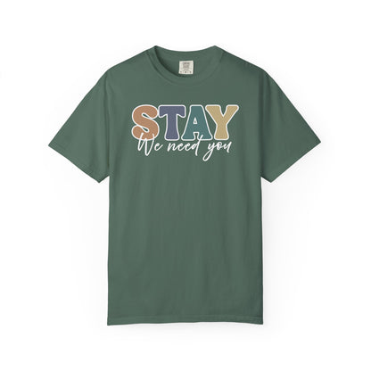 Stay We Need You T-shirt