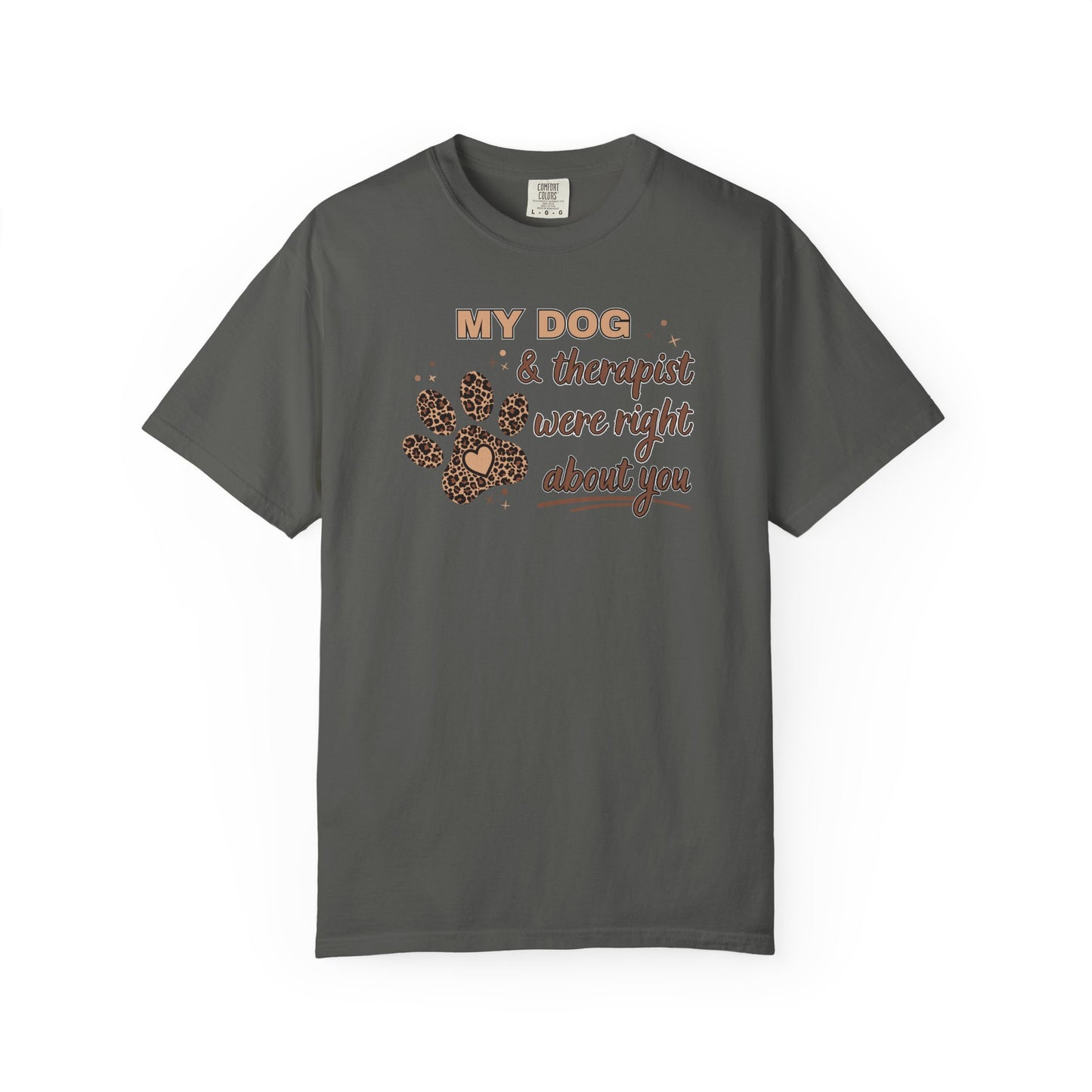 My Dog & Therapist Were Right About You T-shirt