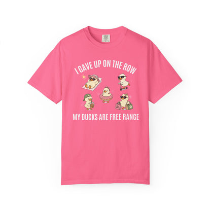 I Gave Up On The Row My Ducks Are Free Range T-shirt