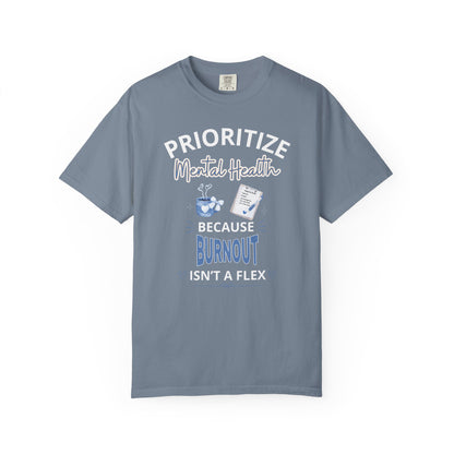 Prioritize Mental Health Because Burnout Isn't A Flex T-shirt