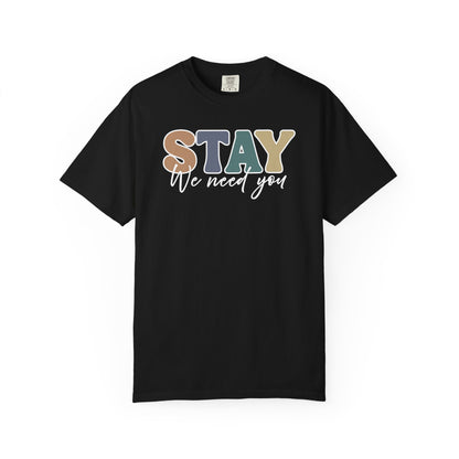 Stay We Need You T-shirt