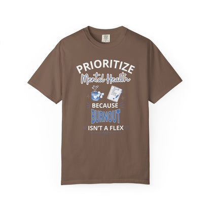 Prioritize Mental Health Because Burnout Isn't A Flex T-shirt