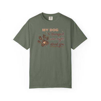 My Dog & Therapist Were Right About You T-shirt