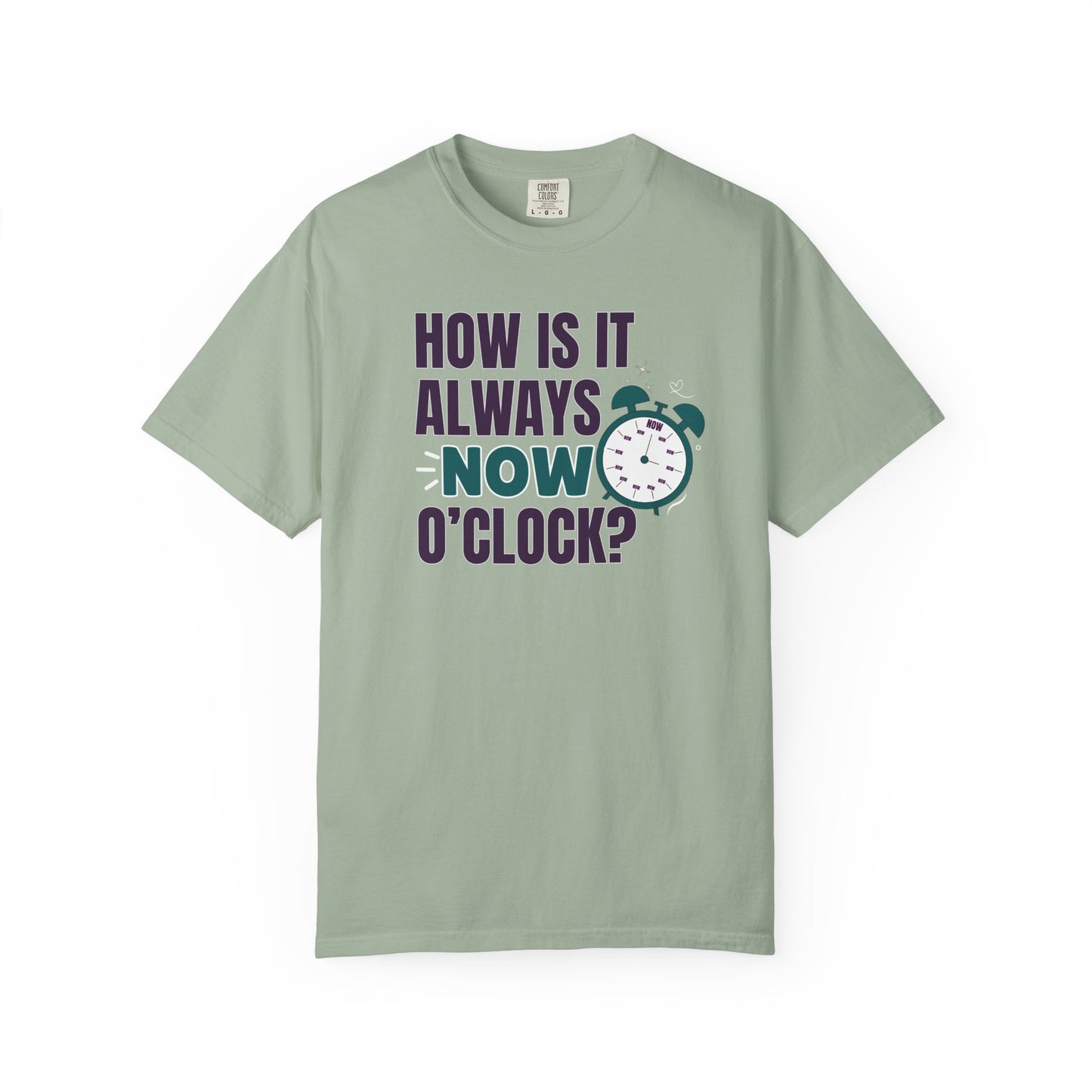 How Is It Always Now O'clock T-shirt