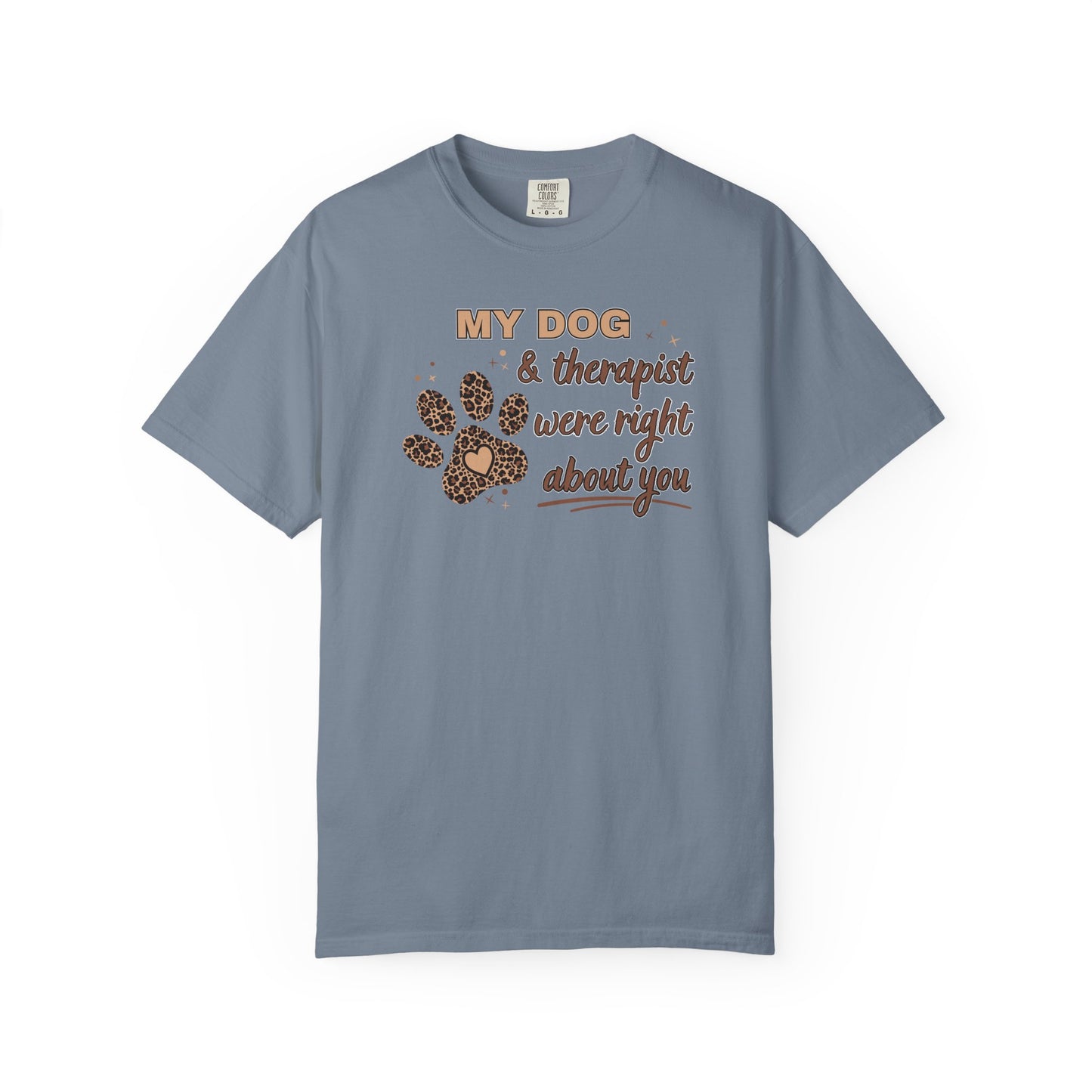 My Dog & Therapist Were Right About You T-shirt