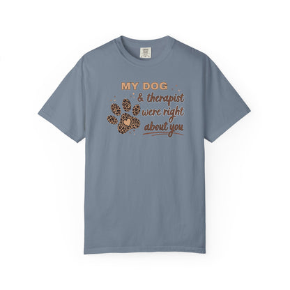 My Dog & Therapist Were Right About You T-shirt